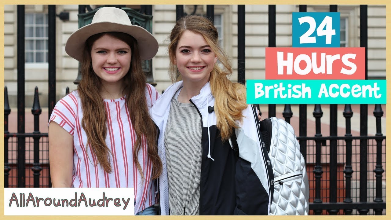24 Hours Talking With A British Accent / AllAroundAudrey