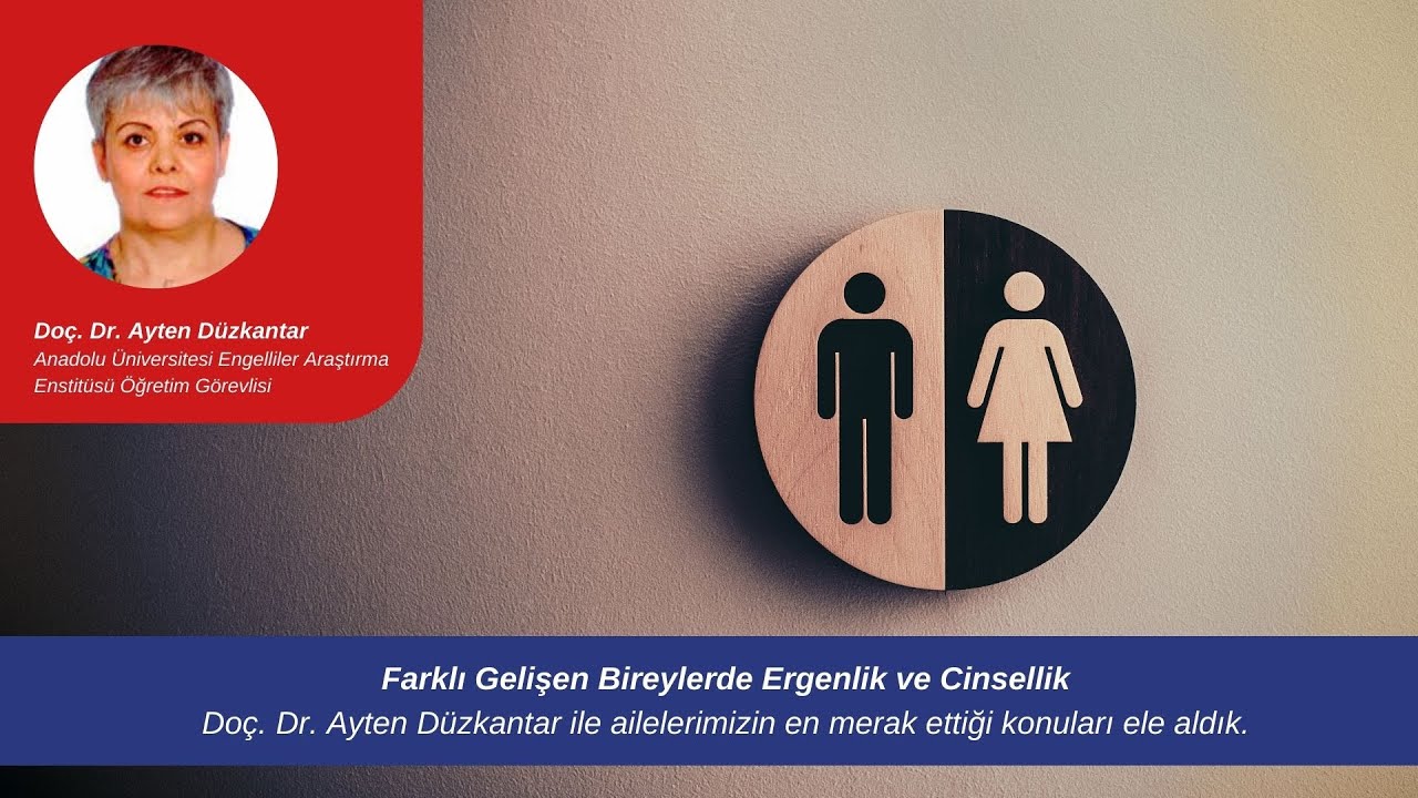 Otizmde ve Farklı Gelişen Bireylerde Ergenlik ve Cinsel Eğitim/ BÖLÜM 1