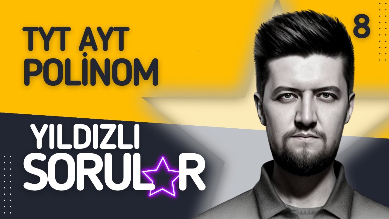 8 - Polinomlar - Çözmen Gereken YILDIZLI SORULAR - Matematik