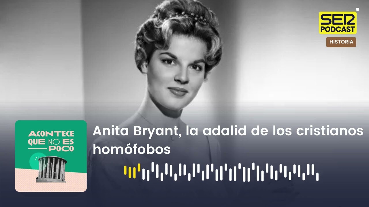 Acontece que no es poco | Anita Bryant, la adalid de los cristianos homófobos