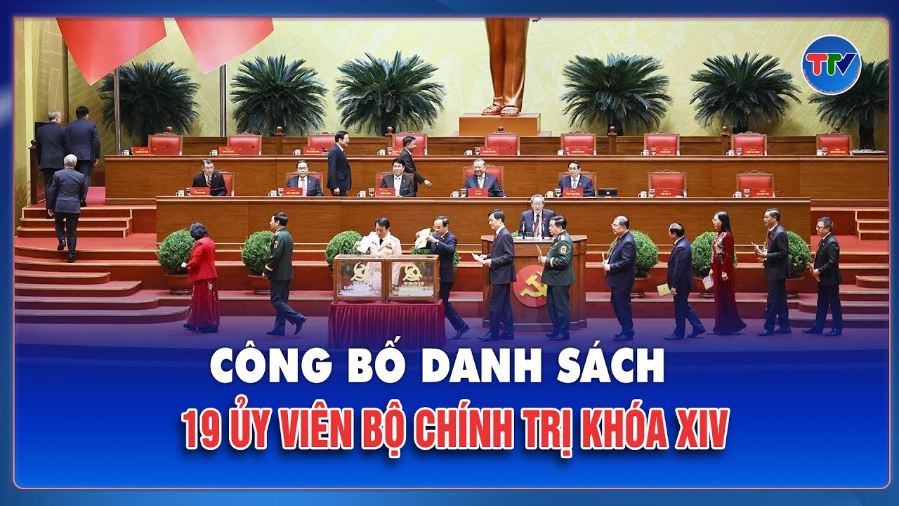 Công bố danh sách Ủy viên Bộ Chính trị khóa XIV gồm 19 người, với đa số phiếu tín nhiệm rất cao