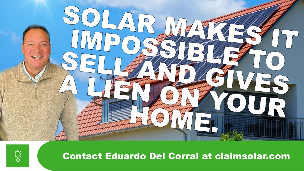 SOLAR MAKES IT IMPOSSIBLE TO SELL AND GIVES A LIEN ON YOUR HOME