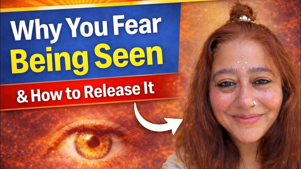 Why You Fear Being Seen (and How to Release It)
