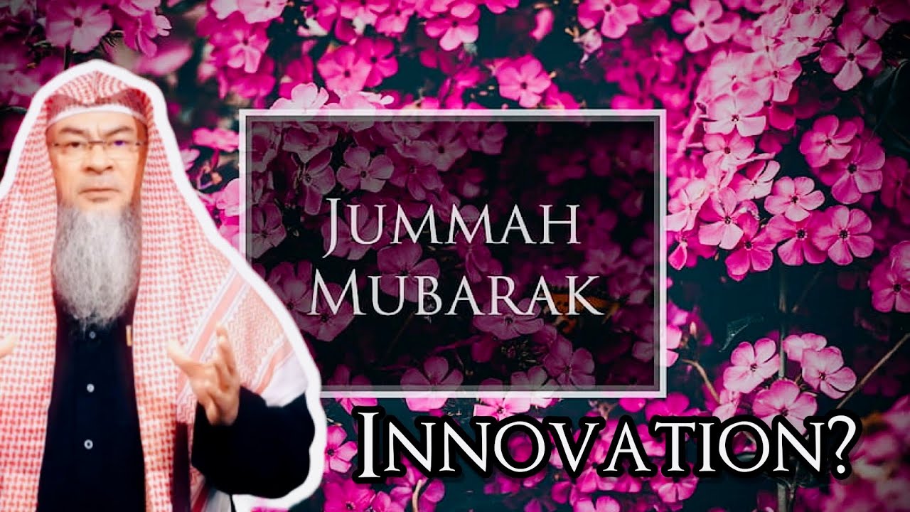 Saying Jummah Mubarak? assim al hakeem JAL