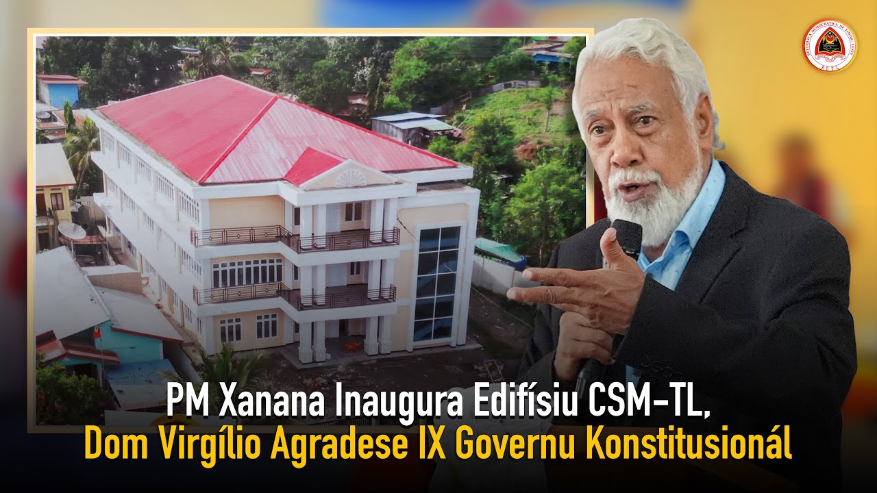 PM Xanana Inaugura Edifísiu CSM TL, Dom Virgílio Agradese IX Governu Konstitusionál