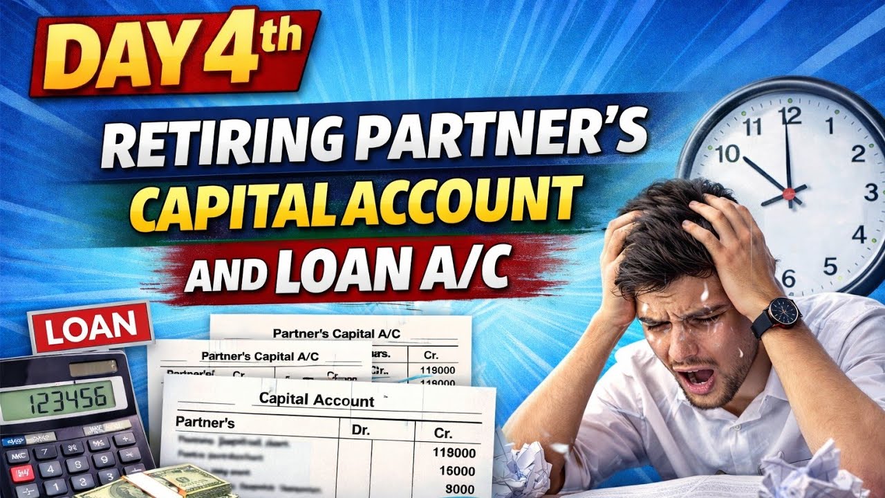 Day 4 Retiring Partner’s Capital Account & Loan A/c | Board Exam Preparation