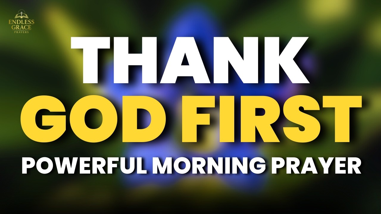 Thank God First Before You Start Your Day | Powerful Morning Prayer of Gratitude