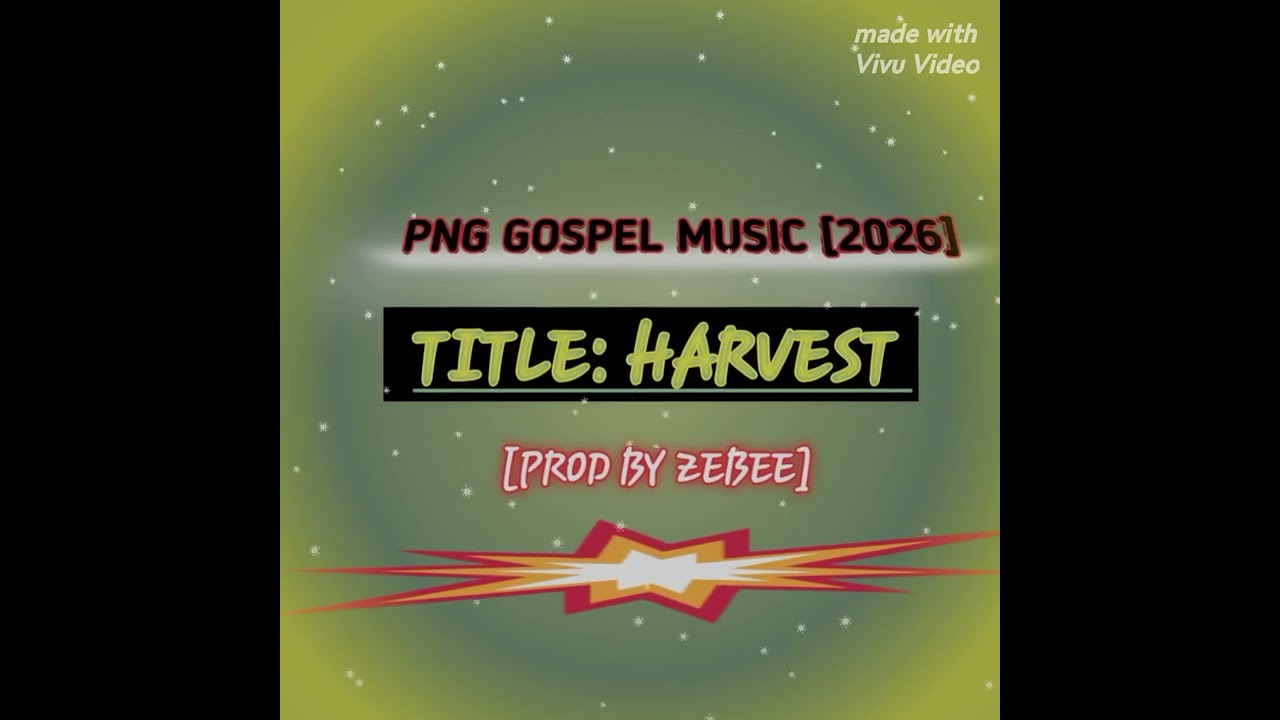 PNG GOSPEL MUSIC 🎶 2026.[ HARVEST] PROD BY ZEBEE]