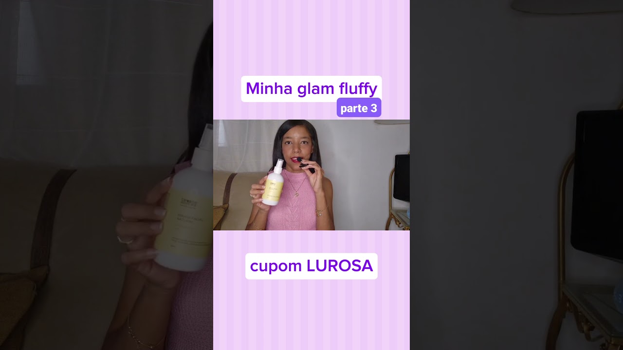 Abrindo a glam fluffy. Parte 3 cup0m LUROSA 
