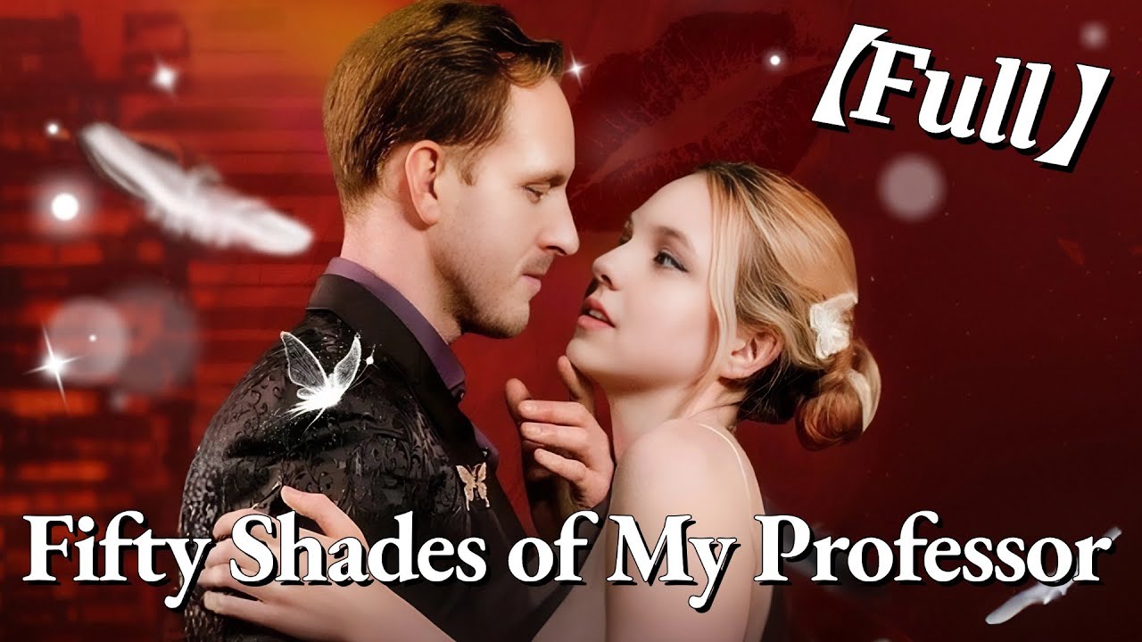💥💥FULL1-100🎀😳| Fifty Shades of My Professor #cdrama #fullmovie