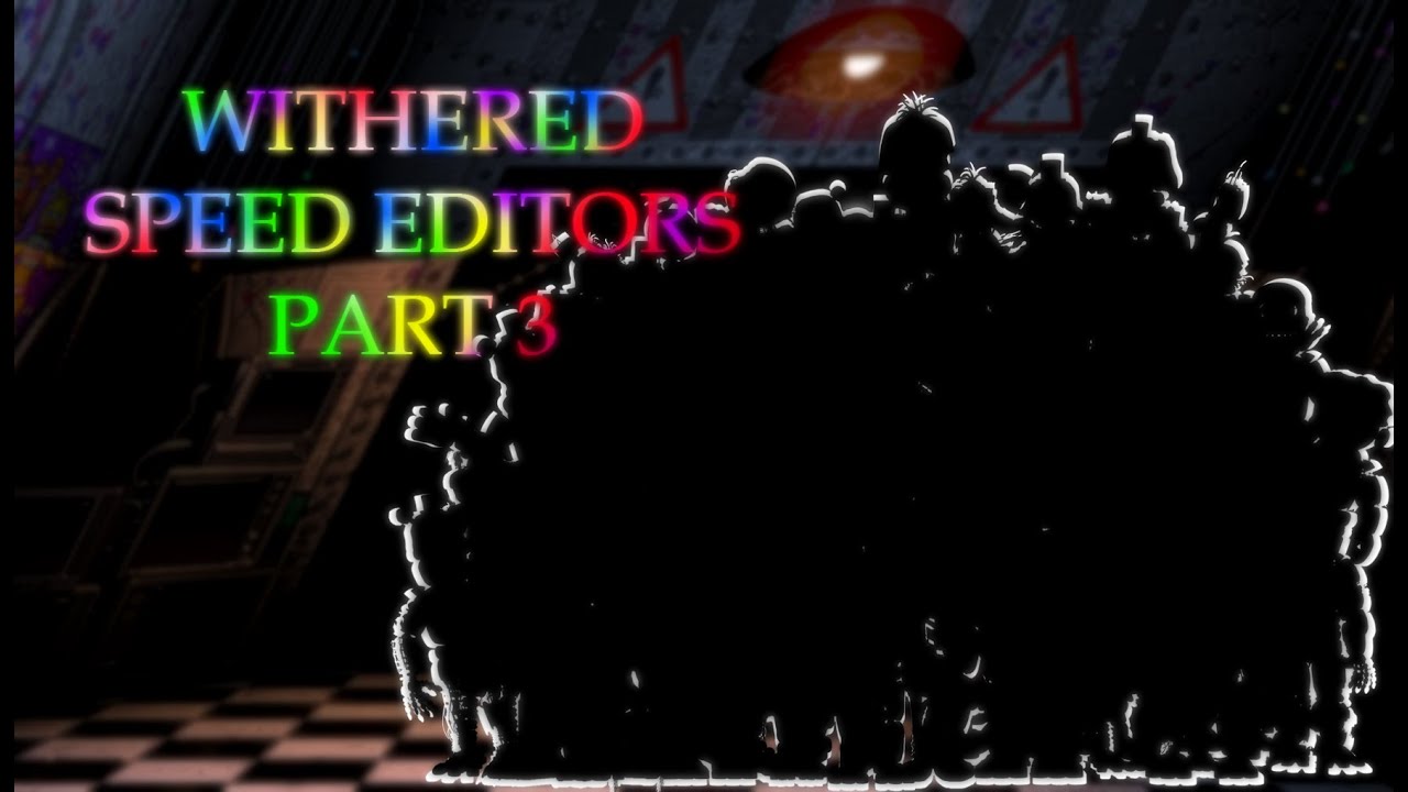 (FNAF) Speed edit: WITHERED SPEED EDITORS PART 3