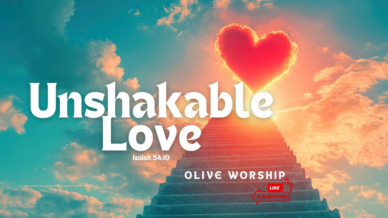 Unshakable Love | Isaiah 54:10 | Olive Worship