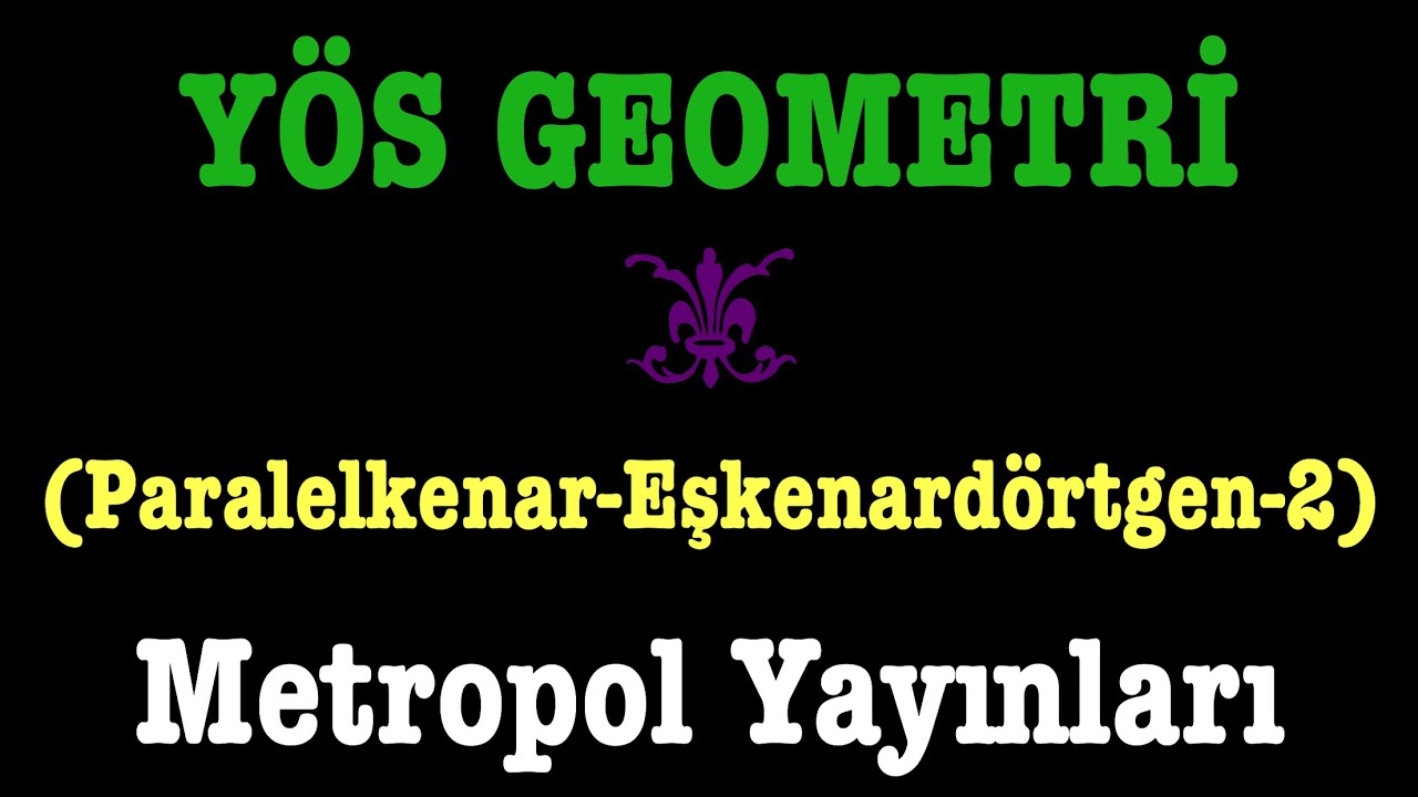 YÖS GEOMETRİ(Paralelkenar-Eşkenardörtgen-2,metropol yayınları)