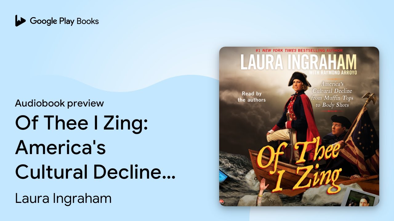 Of Thee I Zing: America's Cultural Decline from&hellip; by Laura Ingraham &middot; Audiobook preview