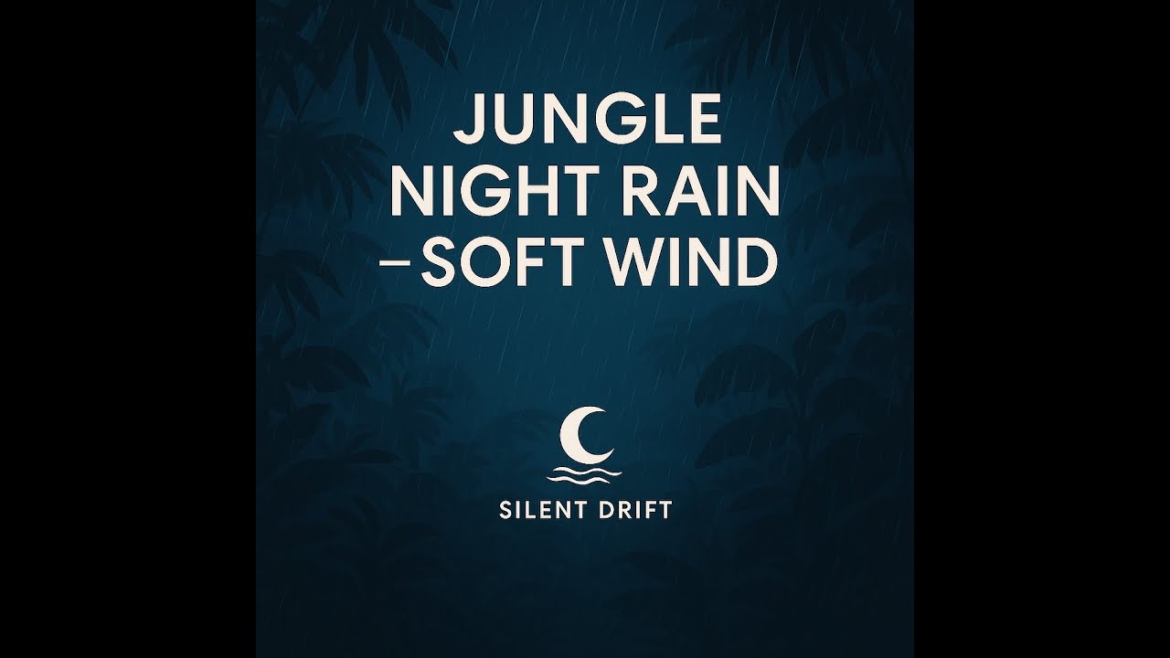 Jungle Night Rain – Soft Wind | 4 Hours Relaxing Ambience | Silent Drift