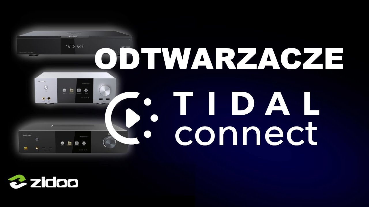 Odtwarzacze Zidoo z funkcją Tidal Connect