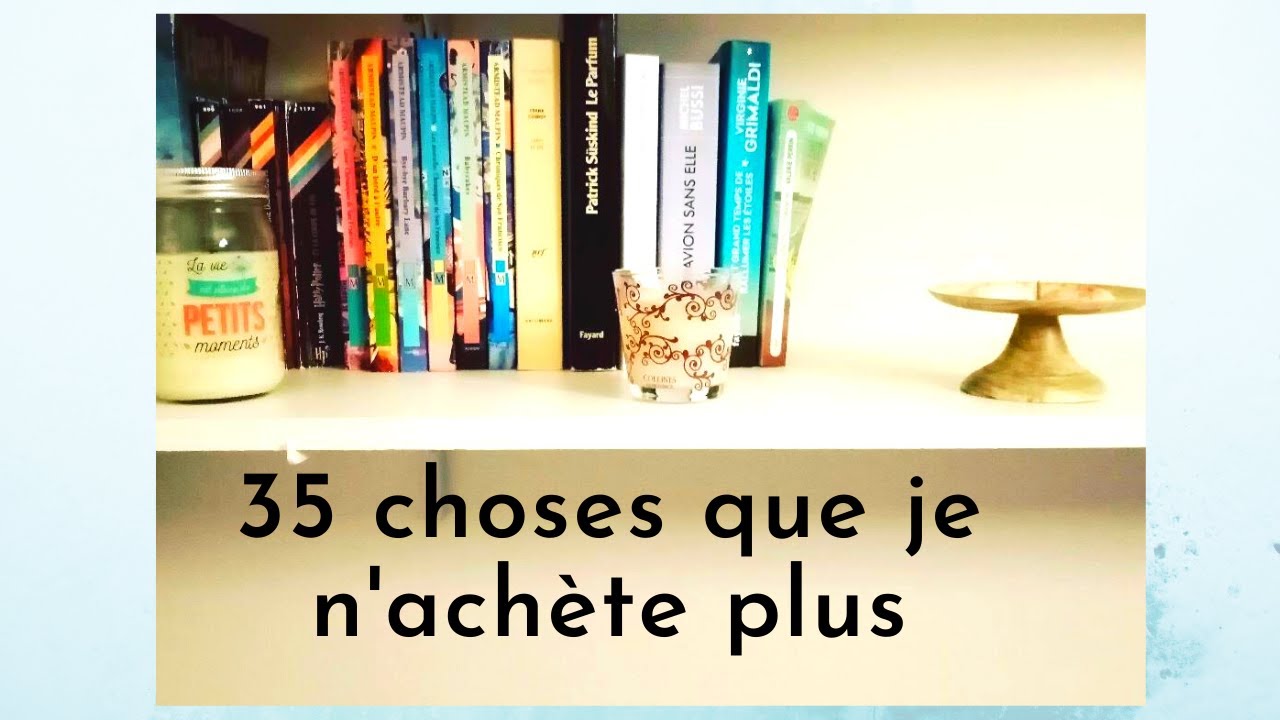 35 choses que je n'achète pas ou plus------ Vers un certain minimalisme?