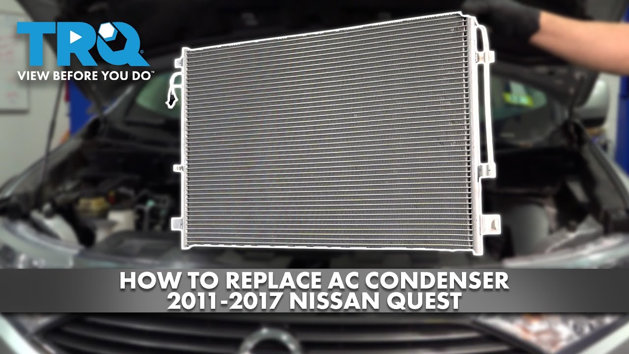 Как заменить конденсатор кондиционера на Nissan Quest 2011-2017 годов выпуска