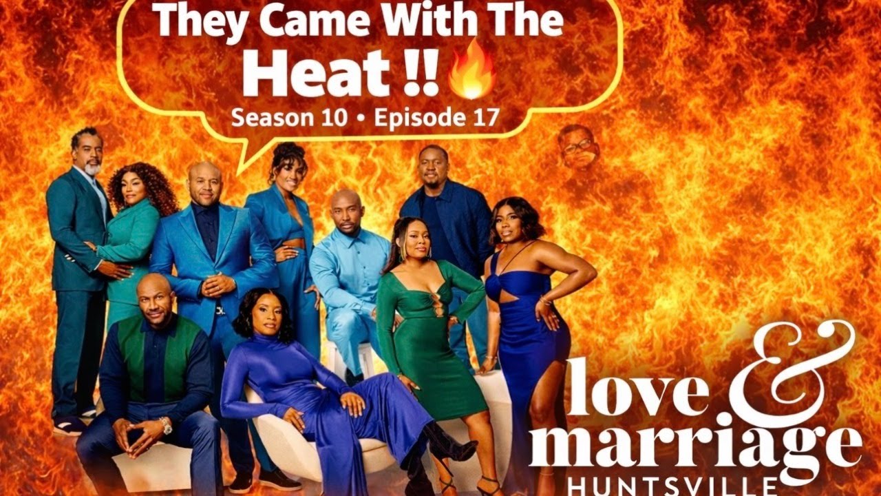 Love & Marriage Huntsville came with the Heat! Season 10 ep17
