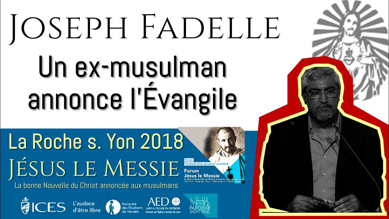 Joseph Fadelle – Un ex-musulman annonce l’Évangile – Forum Jésus le Messie La Roche sur Yon 2018