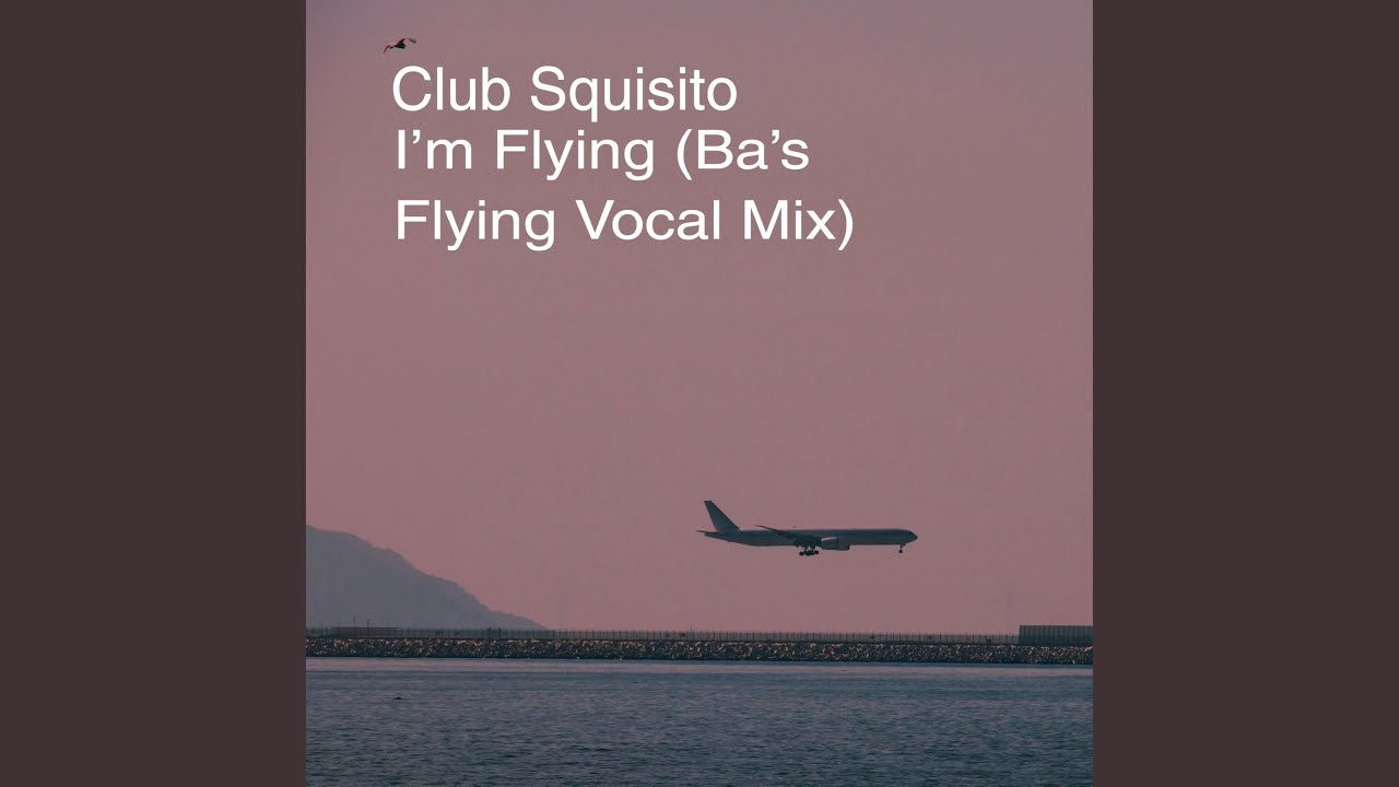 Club Squisito-I'm Flying (Ba's Flying Vocal Mix Version)