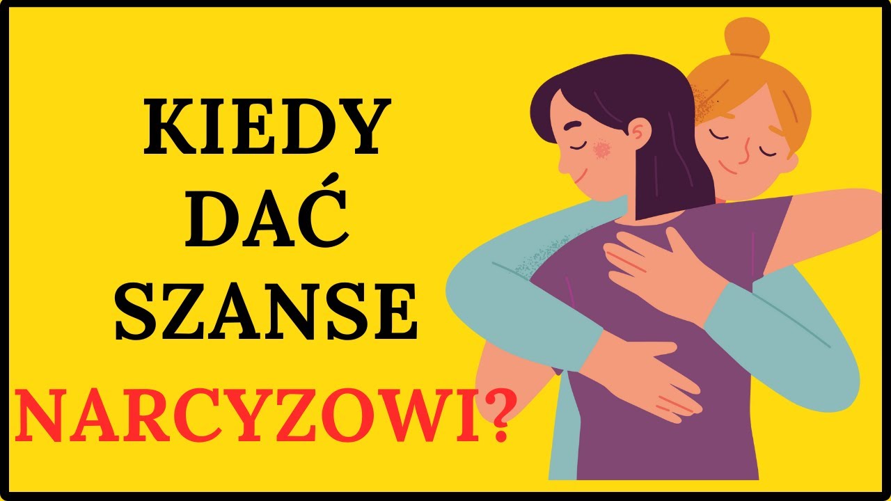CZY DAĆ SZANSE NARCYZOWI? Kiedy warto dalej budować relację?