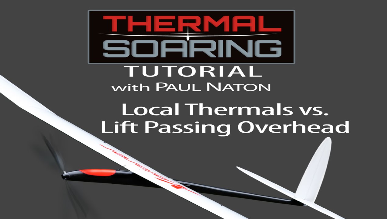 R/C Thermal Soaring Tutorial #3 With Paul Naton: Local vs. Passing Thermals