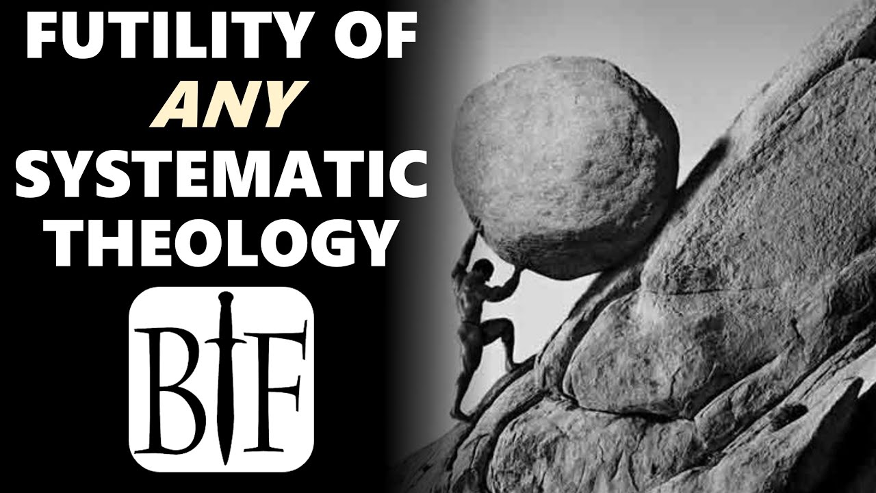 Futility of ANY Systematic Theology