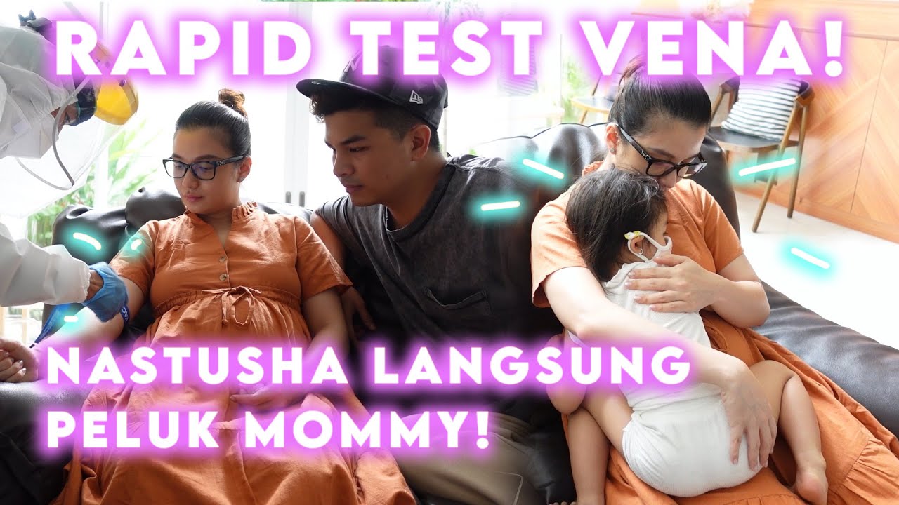 RAPID TEST VENA SEBELUM HARI H. NASTUSHA LANGSUNG PELUK MOMMY!!