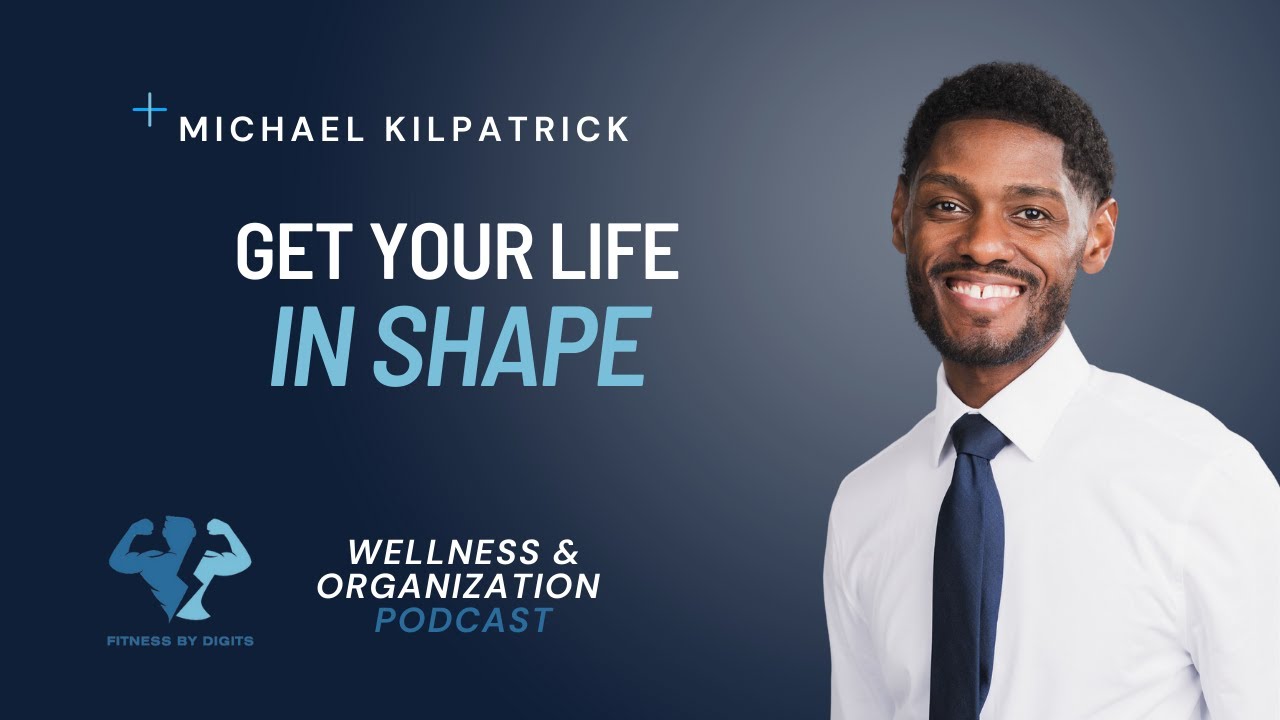 Get Your Life In Shape || Fitness By Digits Podcast Episode 13