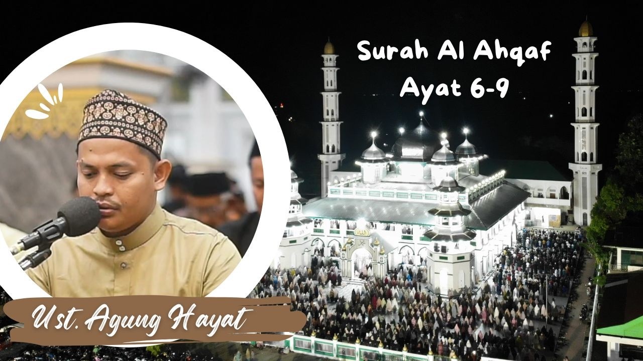 Ust. Agung Hayat Membaca Surah Al-Ahqaf Ayat 6-9 | Bacaan Merdu & Penuh Penghayatan