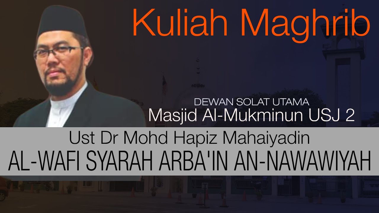 Kuliah Maghrib : Kitab 'Al-Wafi Syarah Arbain An-Nawawiah' - Ust Dr Mohd Hapiz Mahaiyadin