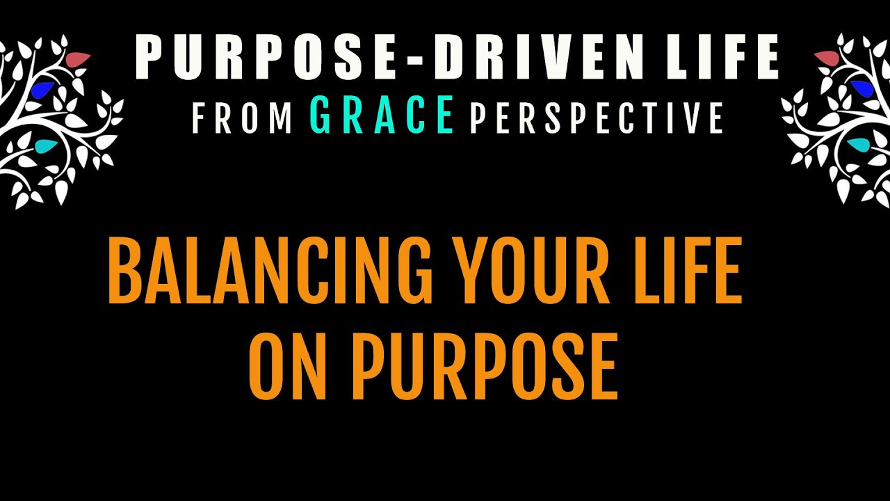 PURPOSE DRIVEN LIFE FROM GRACE PERSPECTIVE PART 7 - FINAL EPISODE
