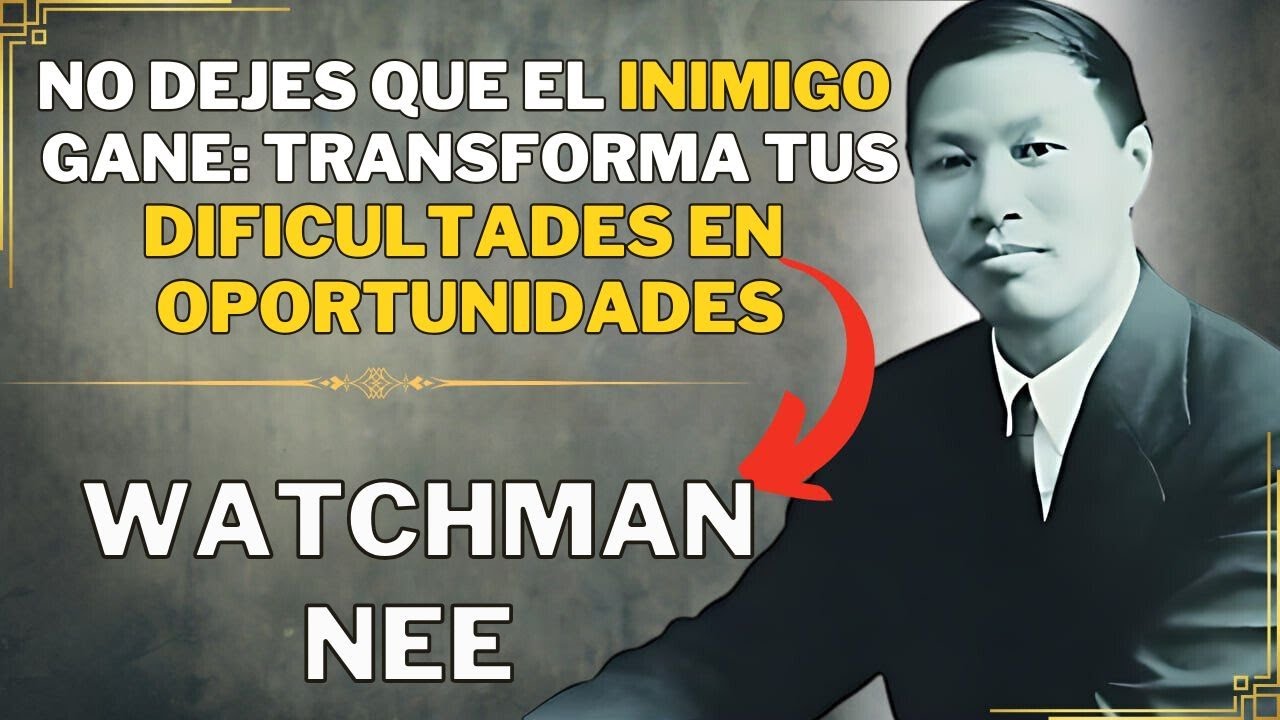 NO DEJES QUE EL INIMIGO GANE DIOS ESTÁ CONTIGO - WATCHMAN NEE
