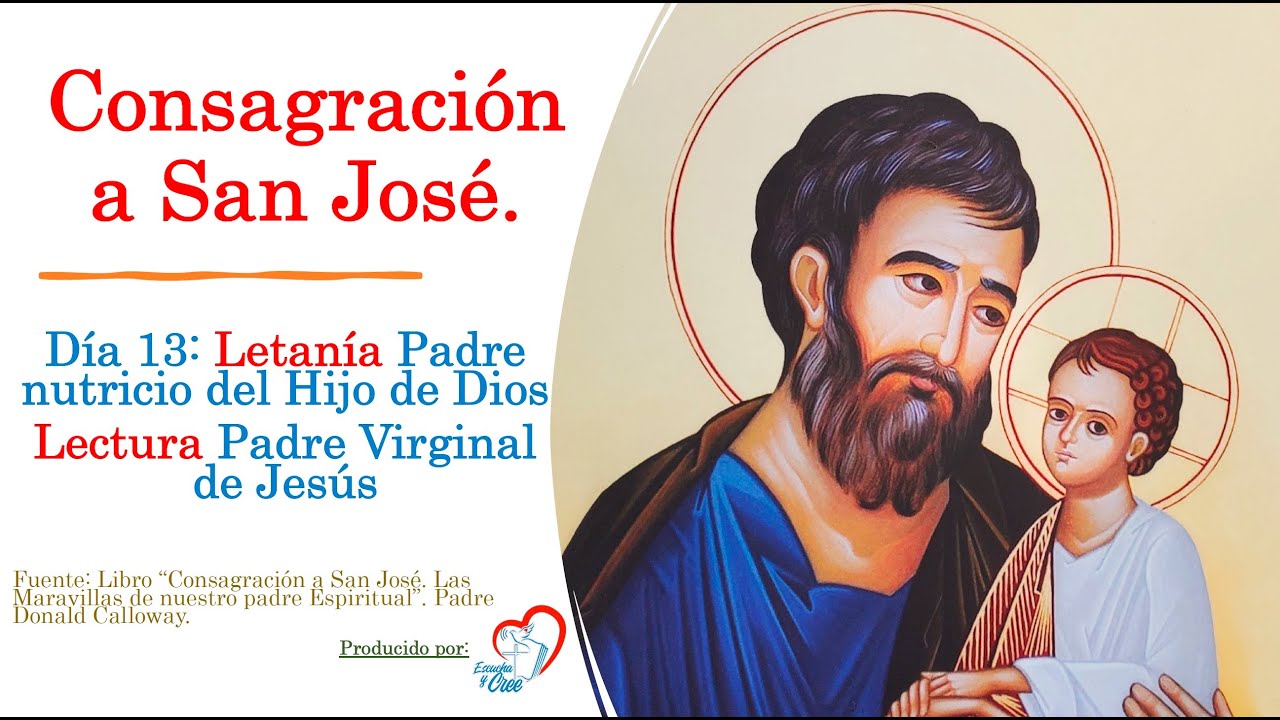 Dia 13 CONSAGRACION A SAN JOSE. Padre Nutricio del Hijo de Dios. Maravillas de nuestro Padre Espirit