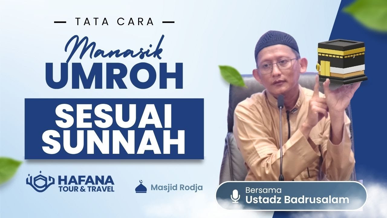 Umroh Sesuai Sunnah Ustadz Badru Salam - Manasik Hafana Travel