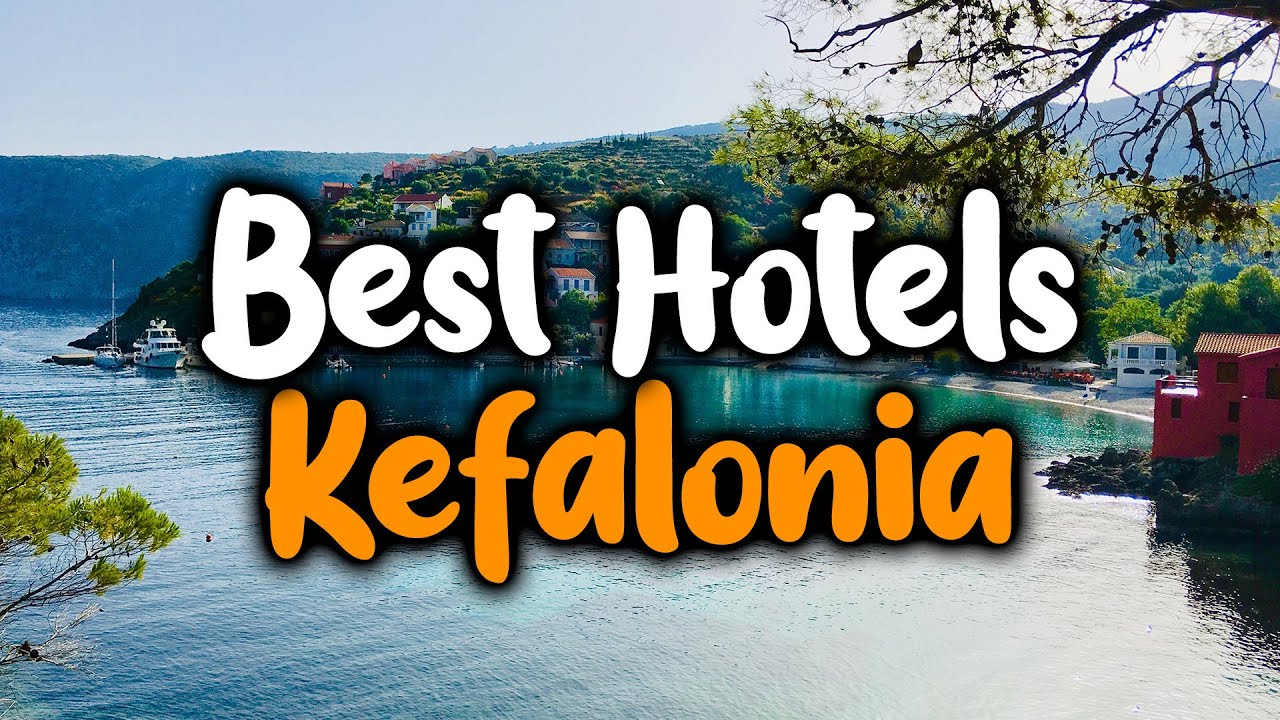 Best Hotels In Kefalonia - For Families, Couples, Work Trips, Luxury & Budget