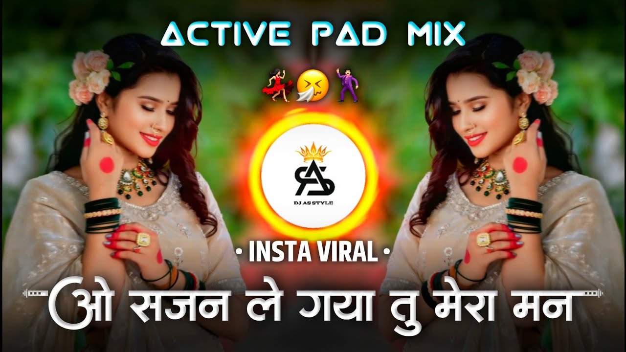 o sajan le gaya tu mera man dj remix | o sajan tumse koi nahi pyara dj song | active pad mix dj song
