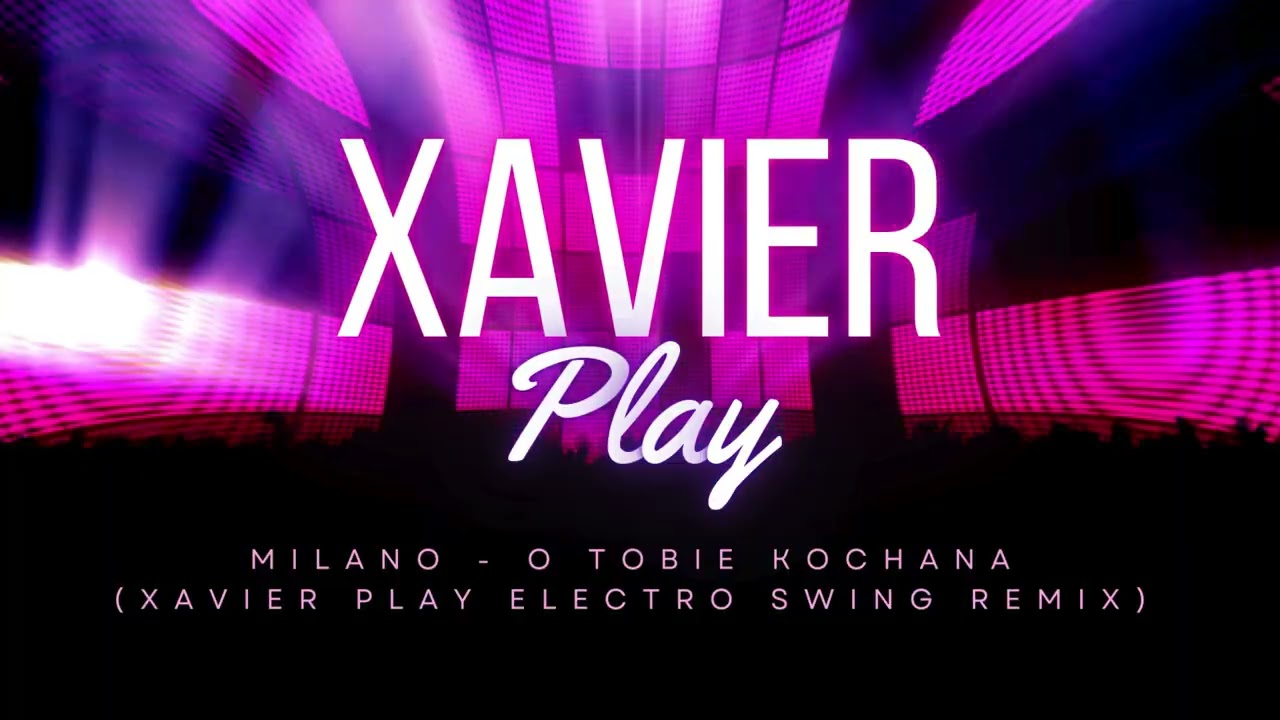 Milano - O Tobie kochana (XAVIER Play Electro Swing Remix)
