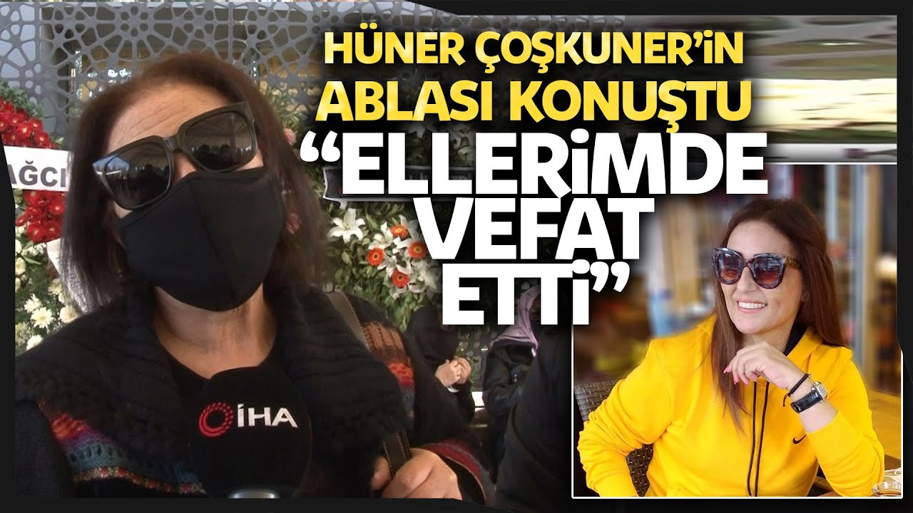 Hüner Çoşkuner’in Ablası Konuştu “Kardeşim Ölmeden Önce Son Sözlerini Bana Söyledi”