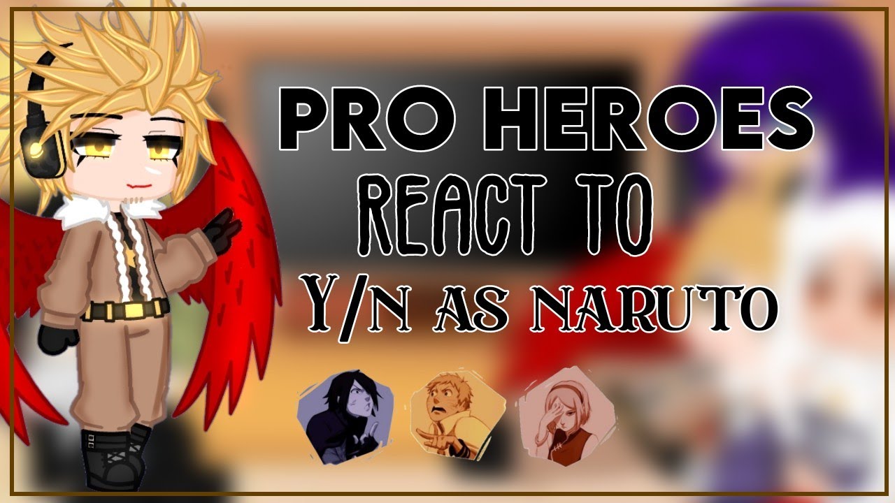 Pro heroes react to M!Y/N as Naruto || GCRV || Gacha Club Reaction Video ||