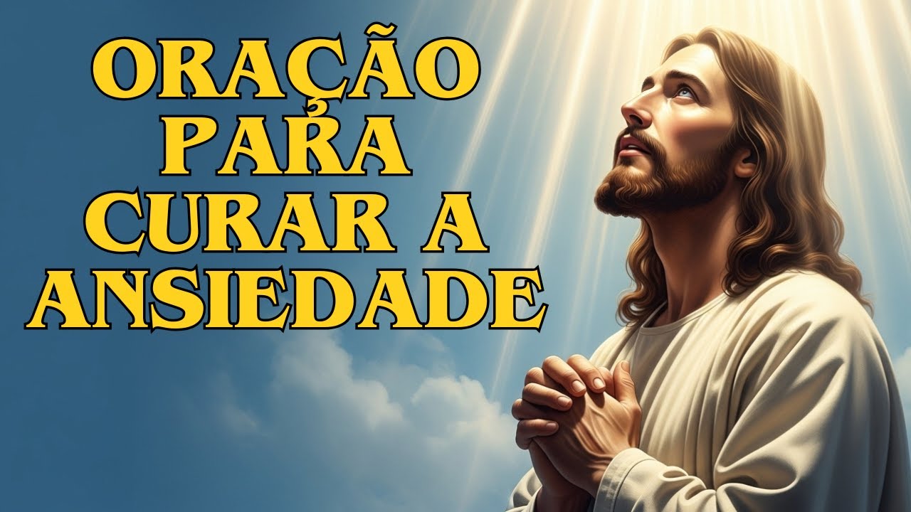 ORAÇÃO PODEROSA PARA DIMINUIR A ANSIEDADE E ENCONTRAR PAZ EM DEUS!