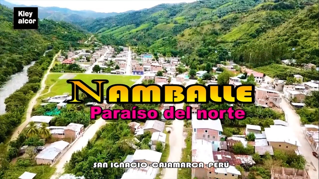 NAMBALLE- SAN IGNACIO -CAJAMARCA. TURISMO CAJAMARQUINO.