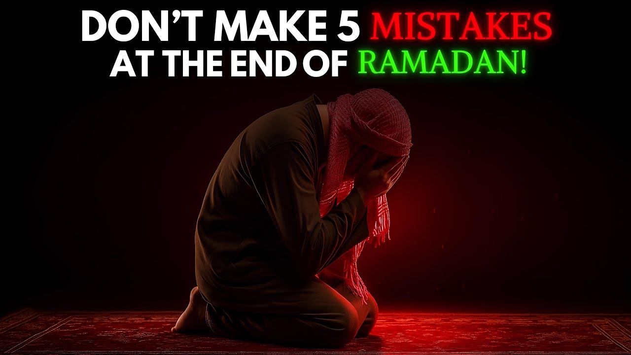LAST CHANCE - DO NOT MAKE 5 MISTAKES AT THE END OF RAMADAN!