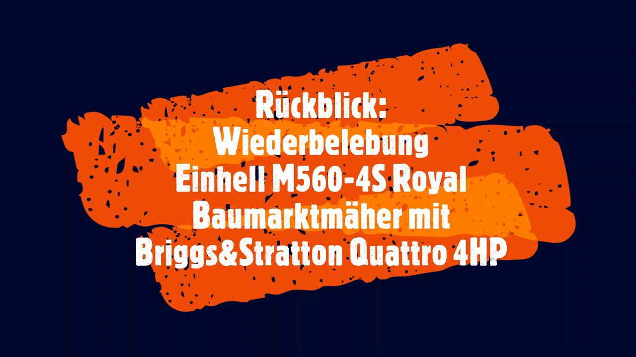 [Erinnerungen] Teil 4: Wiederbelebung Einhell M560-4S Baumarktmäher mit Briggs&Stratton Quattro 4 HP