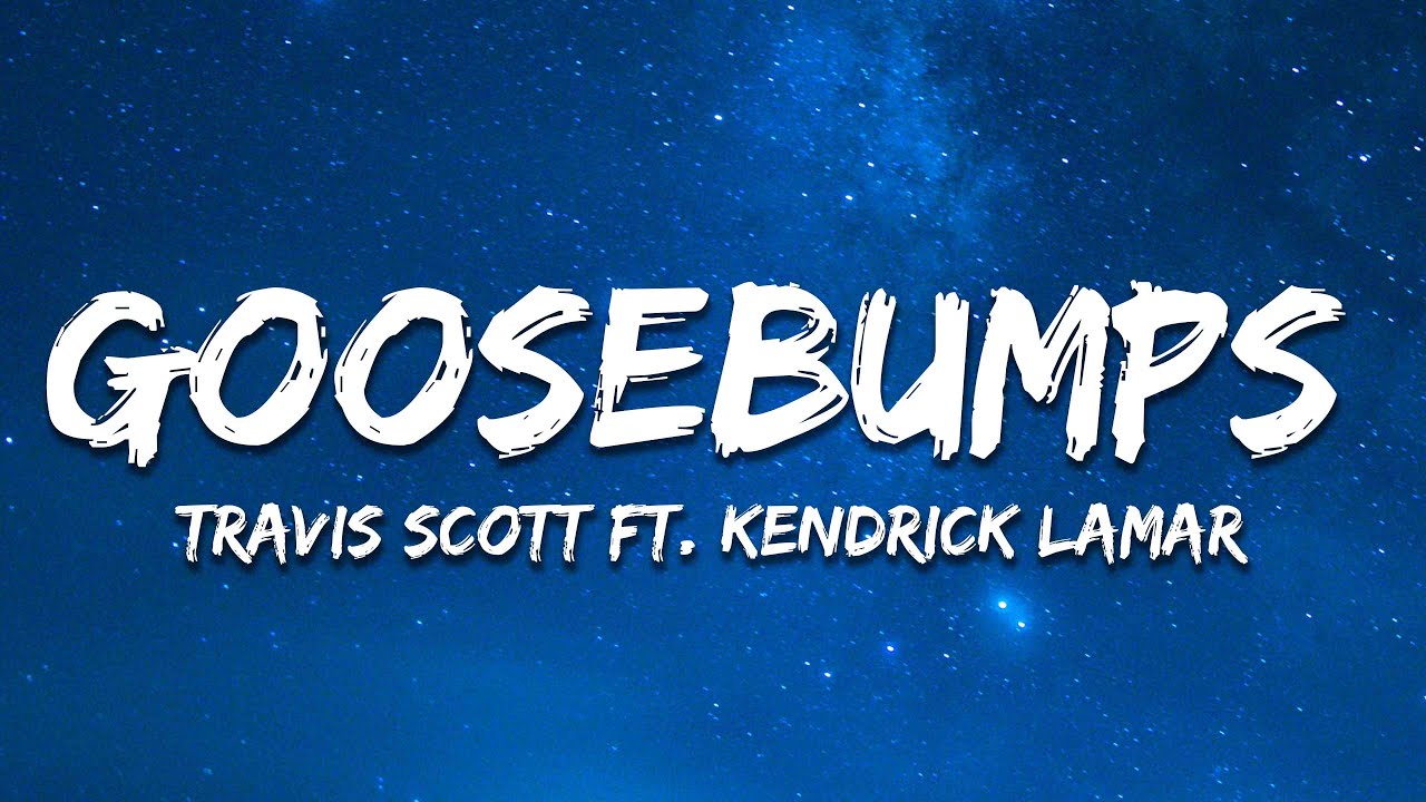 Travis Scott - goosebumps (Lyrics) ft. Kendrick Lamar
