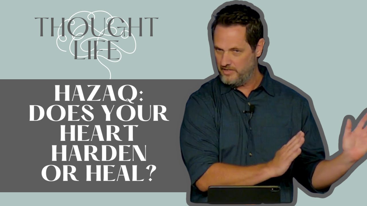 HAZAQ: Does Your Heart Harden or Heal When God Holds It (Thought Life #1) - Clint Byars