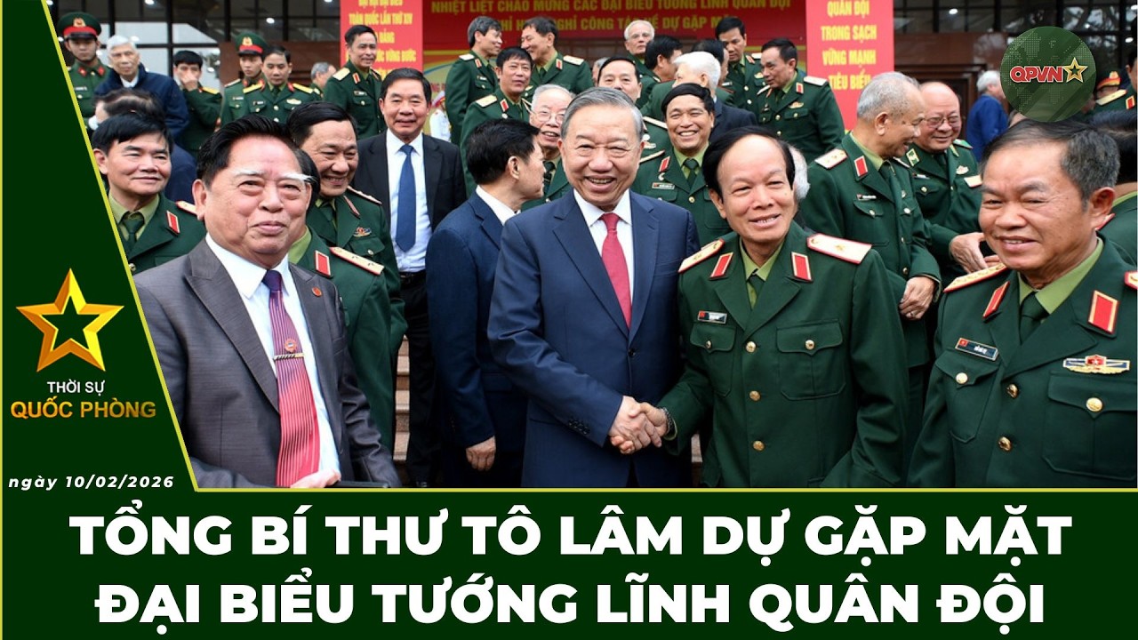 🔴 Trực Tiếp | Bản Tin Tối 10.02: Tổng Bí Thư Tô Lâm Dự Gặp Mặt Đại Biểu Tướng Lĩnh Quân Đội