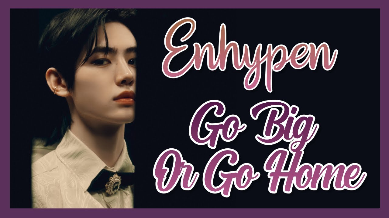 ENHYPEN - Go Big Or Go Home [polskie napisy / PL SUB]