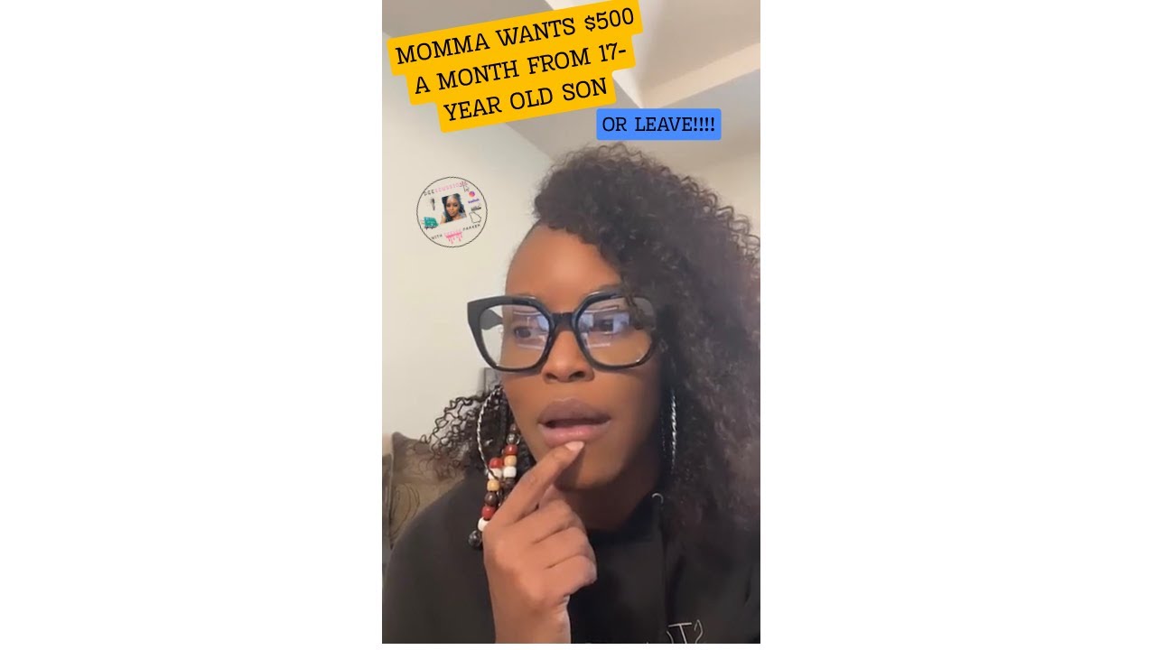 Momma Wants $500 A Month From 17-Year Old Son or He Can Leave